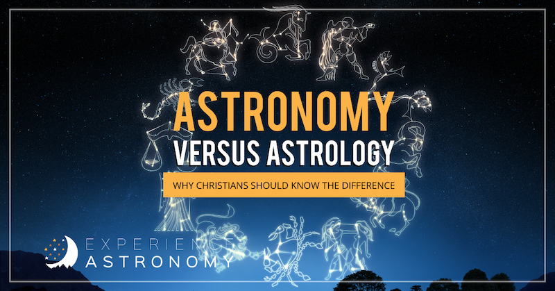 Astronomy vs. Astrology: Why Christians Should Know the Difference