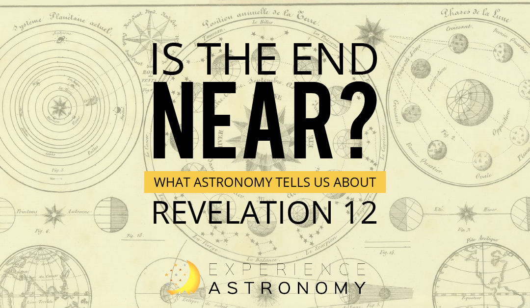 Is the end near? What astronomy tells us about Revelation 12