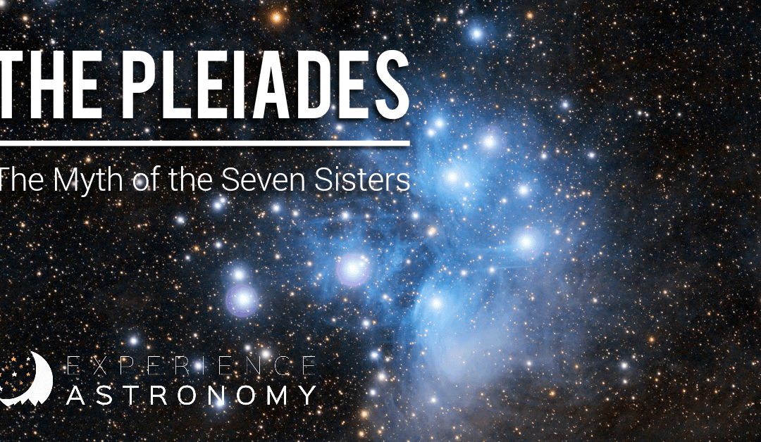 The Pleiades: The Myth of the Seven Sisters
