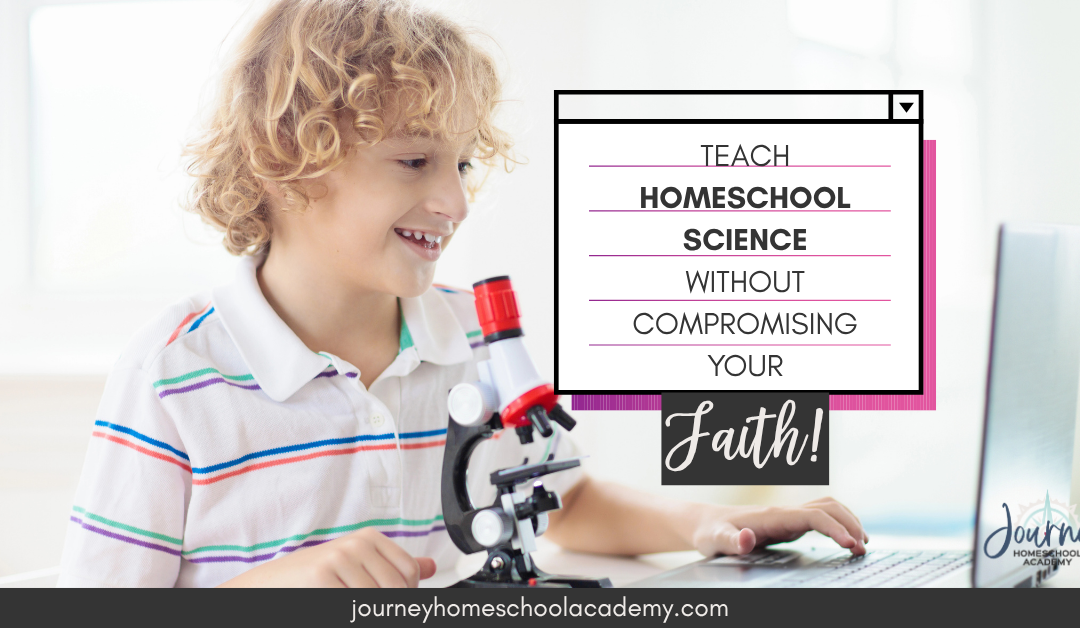 Teach Homeschool Science Without Compromising Your Faith