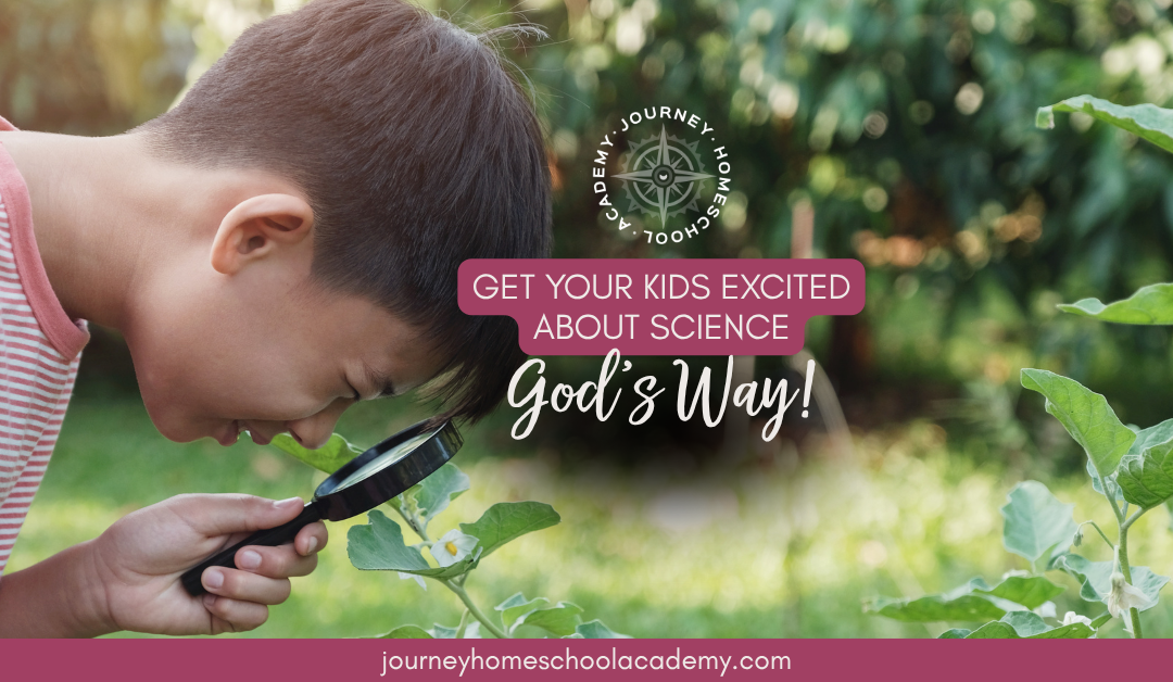 Get Your Kids Excited About Science—God’s Way!