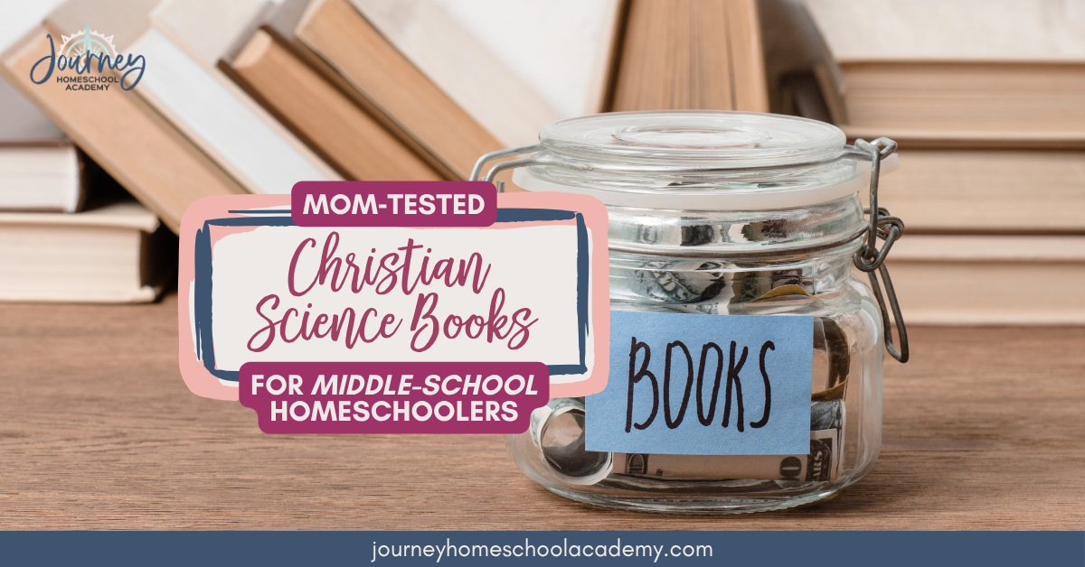 Mom‑Tested Christian Science Books for Middle‑School Homeschoolers - Journey Homeschool Academy