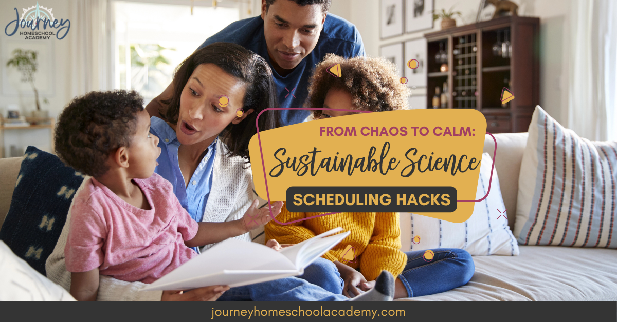 From Chaos to Calm: Sustainable Science Scheduling Hacks - Journey Homeschool Academy