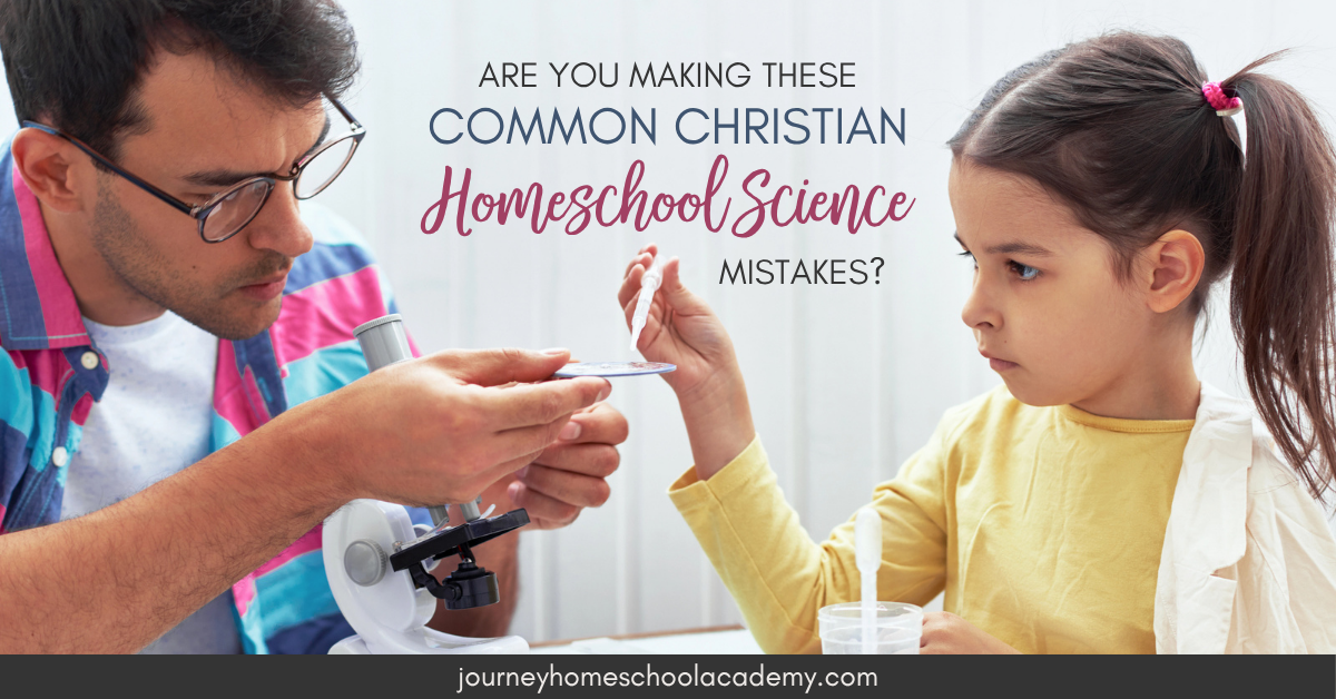 Are You Making These Common Christian Homeschool Science Mistakes? - Journey Homeschool Academy