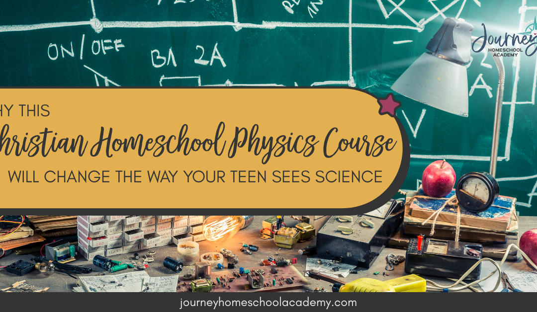 Why This Christian Homeschool Physics Course Will Change the Way Your Teen Sees Science