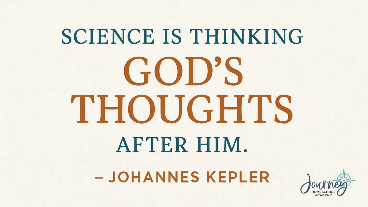 Inspirational quote graphic reading “Science is thinking God’s thoughts after Him – Johannes Kepler,” used by Journey Homeschool Academy to highlight faith and science working in harmony.