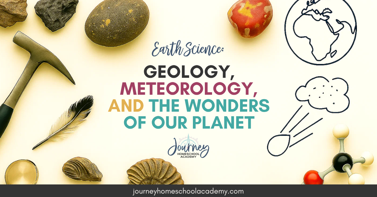Graphic with geology tools, rocks, and text reading “Earth Science: Geology, Meteorology, and the Wonders of Our Planet” promoting Journey Homeschool Academy’s earth science homeschool course.